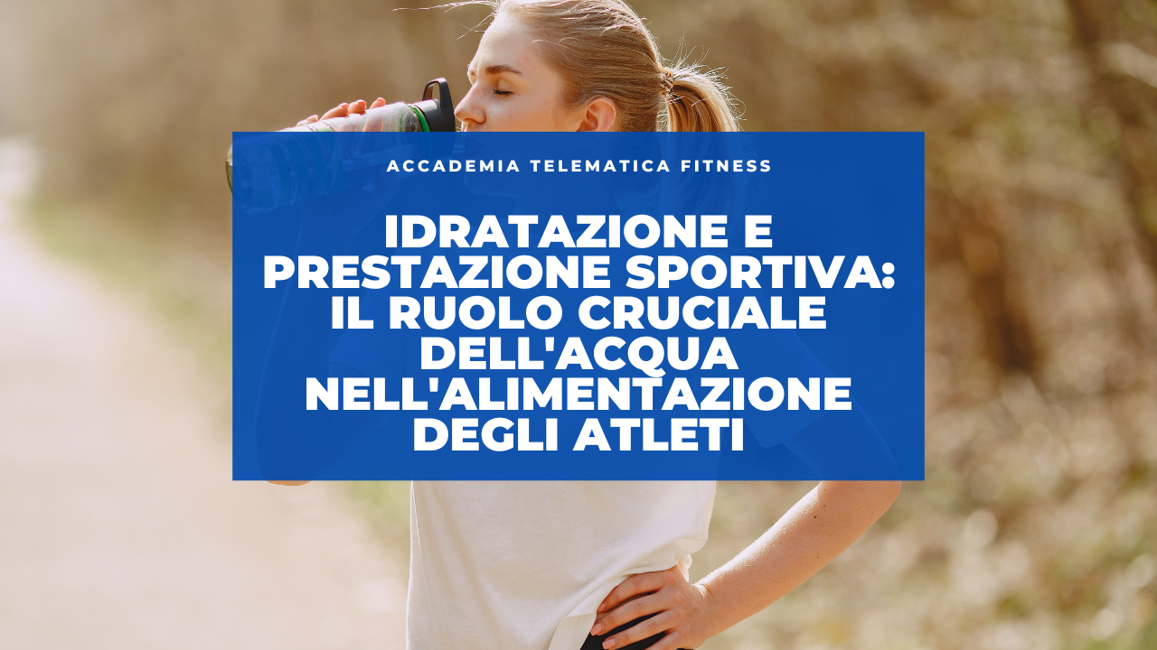 Idratazione e Prestazione Sportiva: Il Ruolo Cruciale dell’Acqua nell’Alimentazione degli Atleti