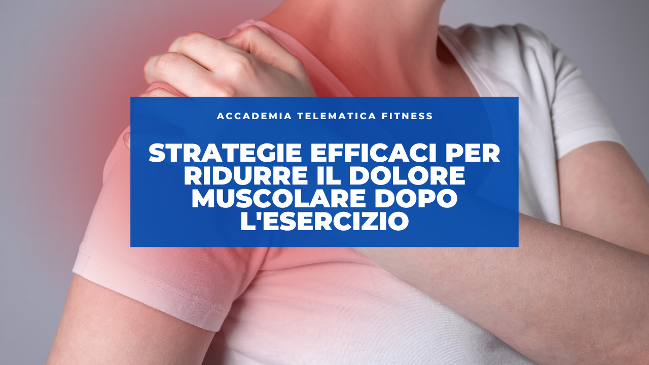 Strategie Efficaci per Ridurre il Dolore Muscolare Dopo l’Esercizio