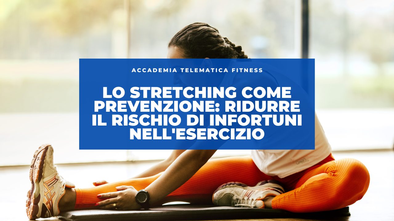 Lo Stretching come Prevenzione: Ridurre il Rischio di Infortuni nell’Esercizio