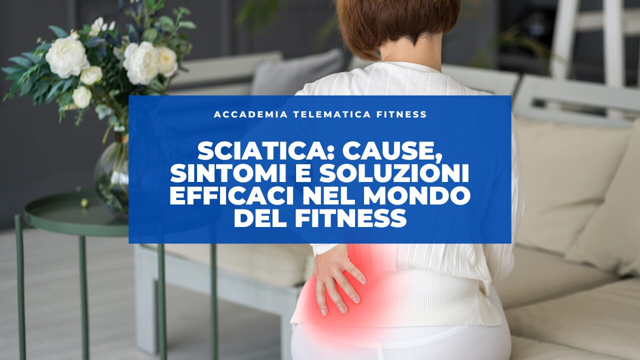 Sciatica: Cause, Sintomi e Soluzioni Efficaci nel Mondo del Fitness