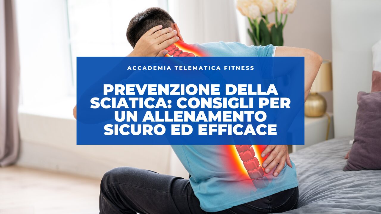 Prevenzione della Sciatica: Consigli per un Allenamento Sicuro ed Efficace