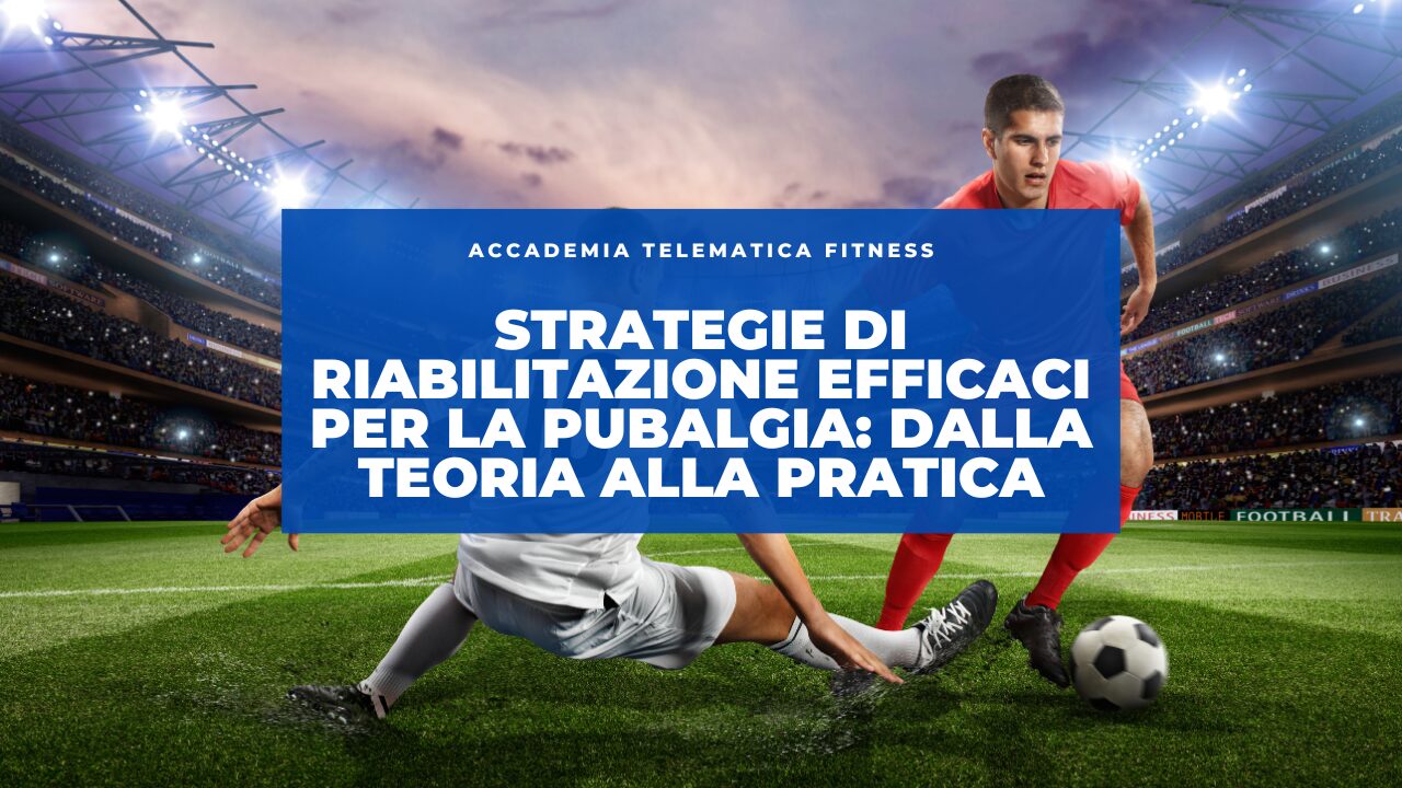 Strategie di Riabilitazione Efficaci per la Pubalgia: Dalla Teoria alla Pratica