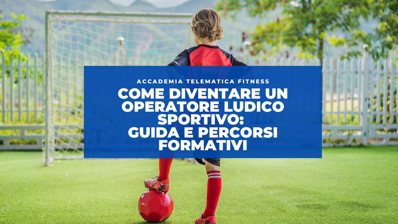 Come Diventare un Operatore Ludico Sportivo: Guida e Percorsi Formativi