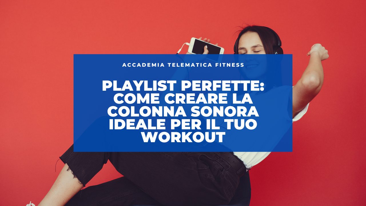 Playlist Perfette: Come Creare la Colonna Sonora Ideale per il Tuo Workout