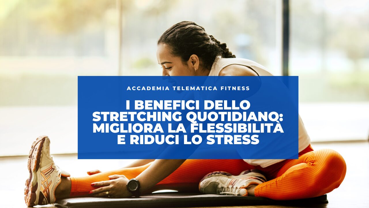 I Benefici dello Stretching Quotidiano: Migliora la Flessibilità e Riduci lo Stress