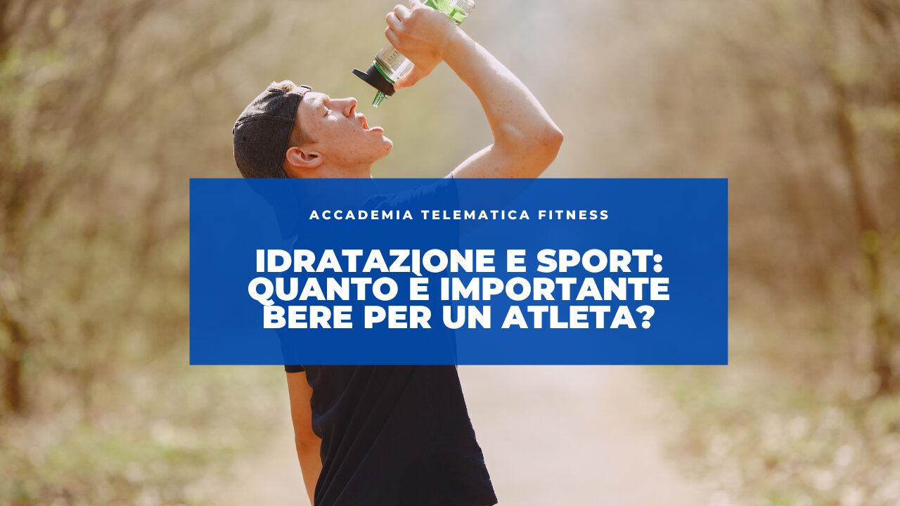 Idratazione e Sport: Quanto è Importante Bere per un Atleta?