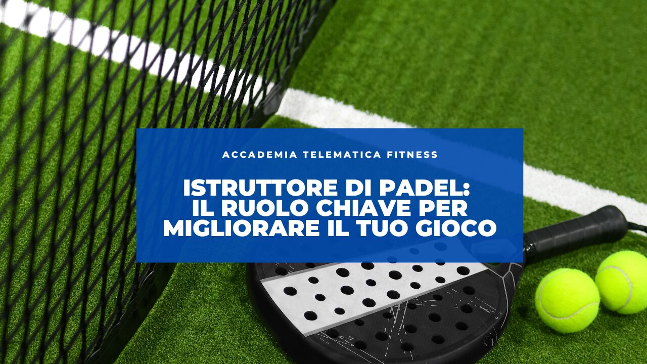Istruttore di Padel: Il Ruolo Chiave per Migliorare il Tuo Gioco