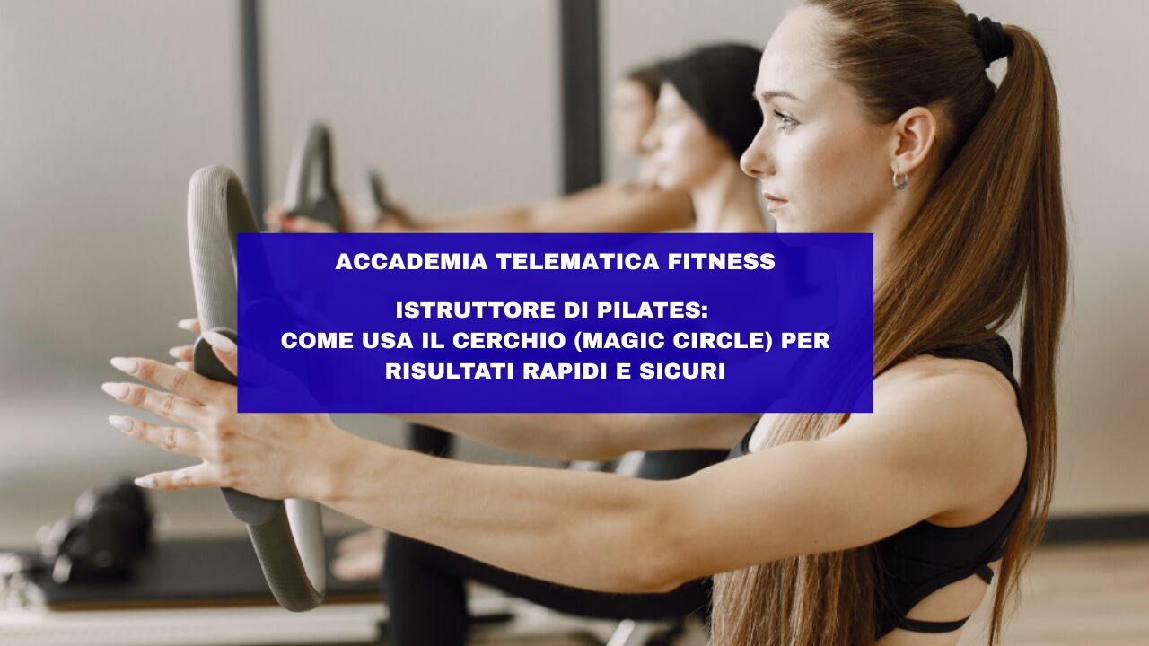 Istruttore di Pilates: come usa il Cerchio (Magic Circle) per risultati rapidi e sicuri