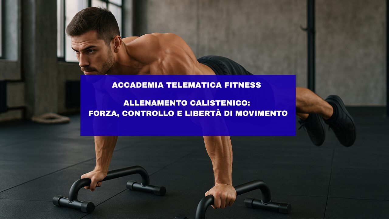 Allenamento Calistenico: forza, controllo e libertà di movimento