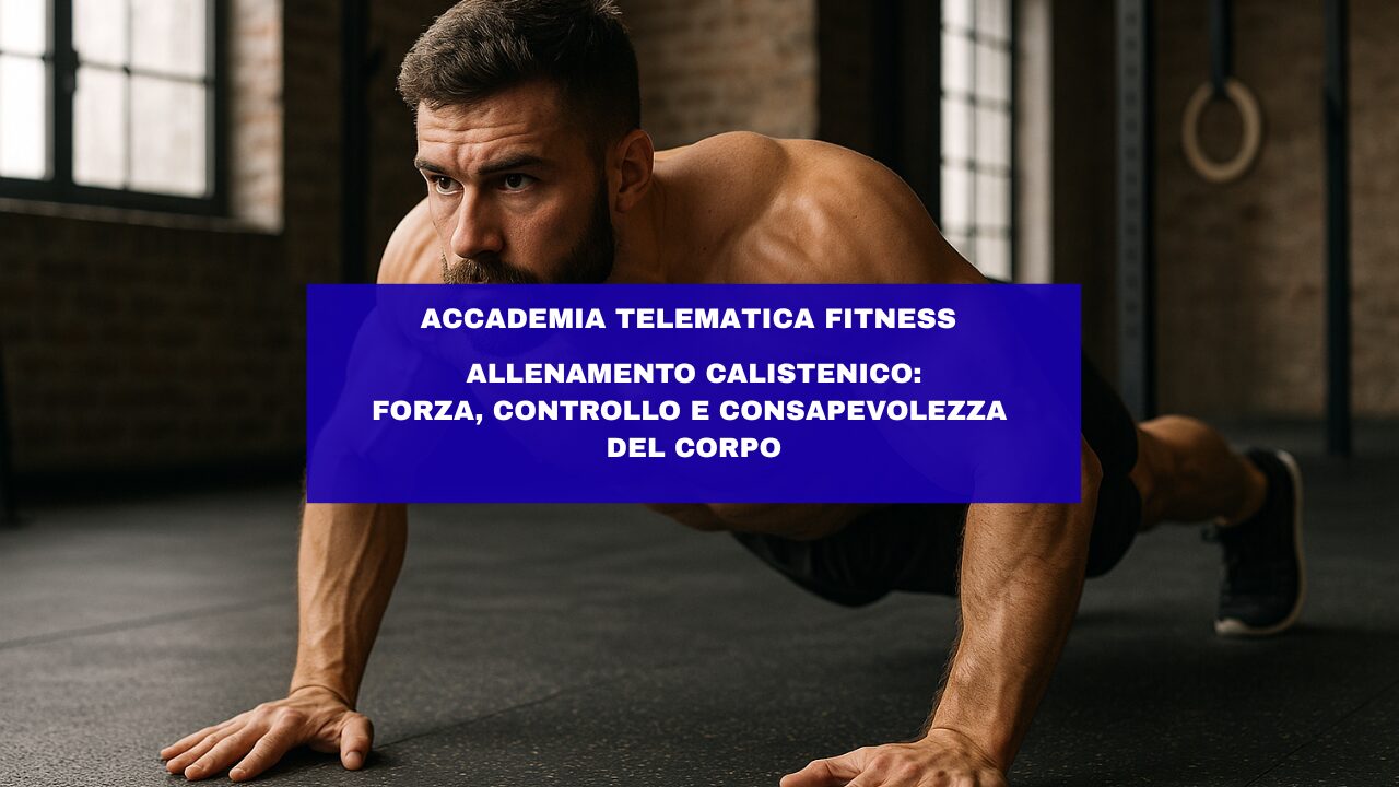 Allenamento calistenico: forza, controllo e consapevolezza del corpo