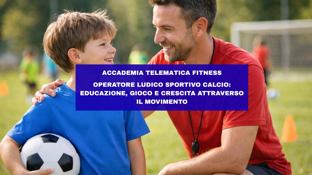 Operatore ludico sportivo nel settore calcio: educazione, gioco e crescita attraverso il movimento