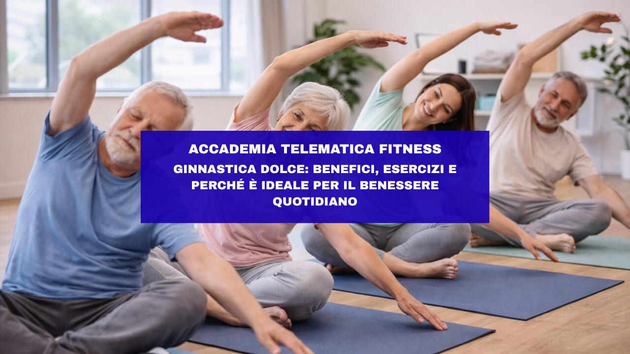 Ginnastica dolce: benefici, esercizi e perché è ideale per il benessere quotidiano