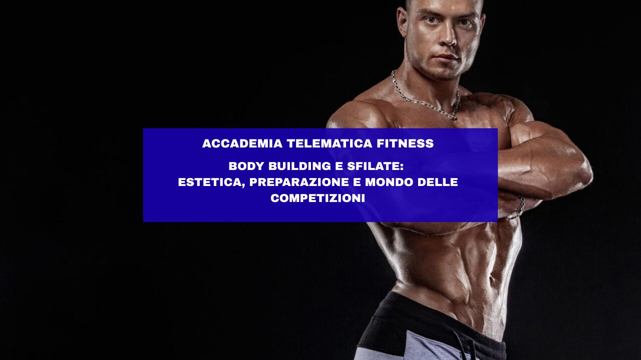 Body Building e sfilate: estetica, preparazione e mondo delle competizioni