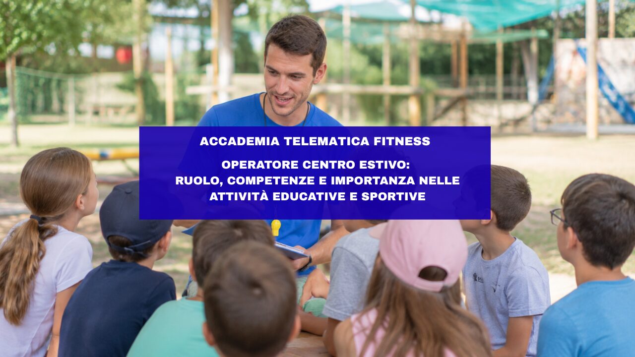 Operatore centro estivo: ruolo, competenze e importanza nelle attività educative e sportive