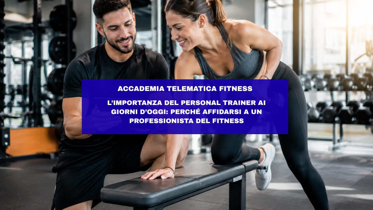 L’importanza del Personal Trainer ai giorni d’oggi: perché affidarsi a un professionista del fitness
